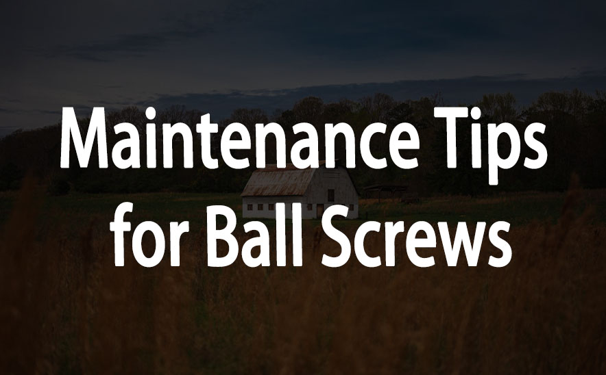 Maintenance Tips for Ball Screws