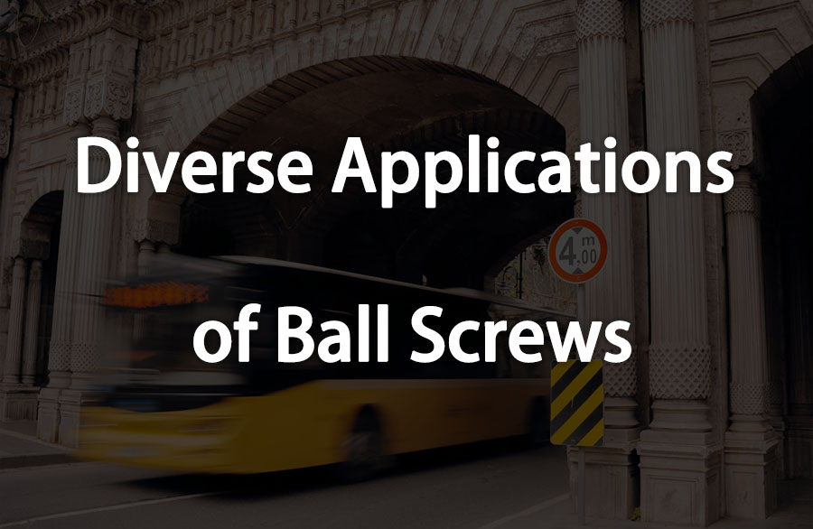 Diverse Applications of Ball Screws